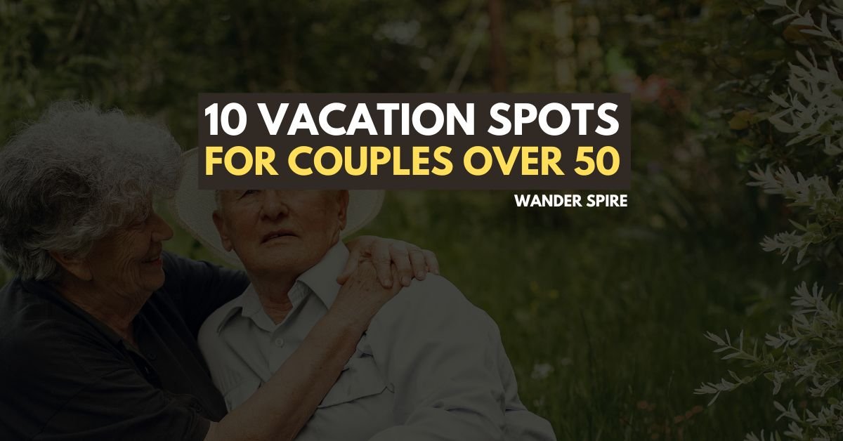 10-best-vacation-spots-for-couples-over-50-wander-spire
